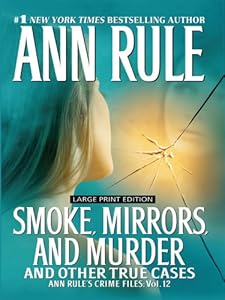 Smoke, Mirrors, and Murder: And Other True Cases