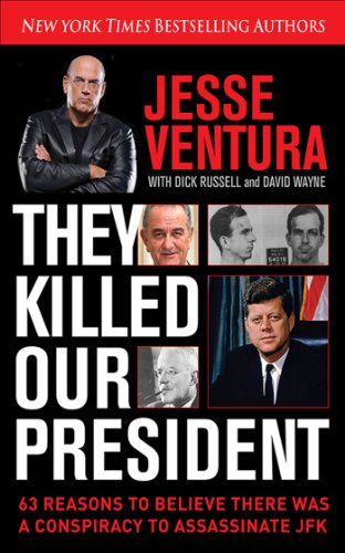 They Killed Our President: 63 Facts That Prove a Conspiracy to Kill JFK by Jesse Ventura
