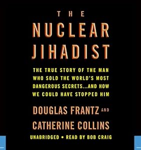 The Nuclear Jihadist: The True Story of the Man Who Sold the World's Most Dangerous Secrets...And How We Could Have Stopped Him