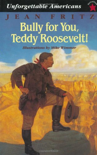 Bully for You, Teddy Roosevelt! (Unforgettable Americans) by Jean Fritz