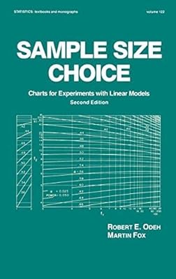 Sample Size Choice: Charts for Experiments with Linear Models, Second Edition (Statistics: A Series of Textbooks and Monographs) 2nd edition by Odeh, Robert E., Fox, Martin (1991) Hardcover