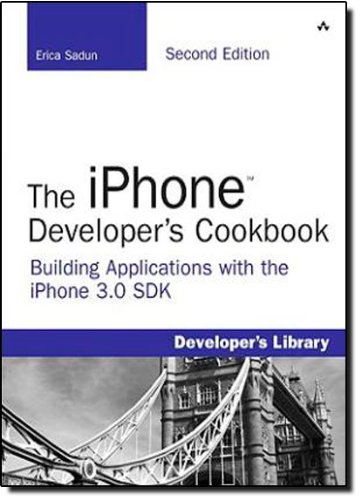 The iPhone Developer's Cookbook: Building Applications with the iPhone 3.0 SDK by Erica Sadun