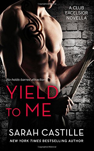 Yield to Me: Club Excelsior, #1 by Sarah Castille