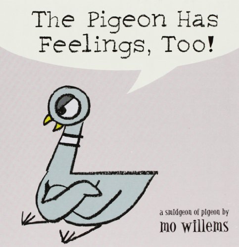 The Pigeon Has Feelings, Too! by Mo Willems