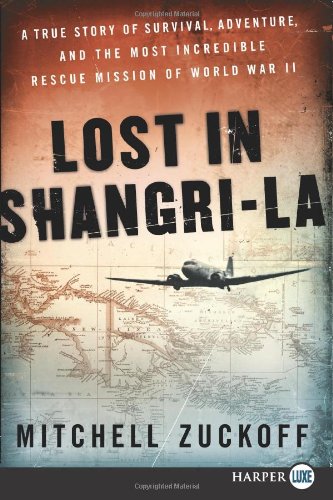 Lost in Shangri-La LP: A True Story of Survival, Adventure, and the Most Incredible Rescue Mission of World War II by Mitchell Zuckoff
