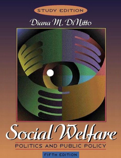 Social Welfare: Politics and Public Policy (Study Edition) (5th Edition) by Diana M. Dinitto