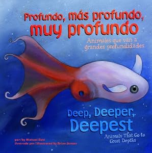 Profundo, m&aacute;s profundo, muy profundo/Deep, Deeper, Deepest: Animales que van a grandes profundidades/Animals That Go to Great Depths