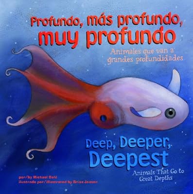 Profundo, m&aacute;s profundo, muy profundo/Deep, Deeper, Deepest: Animales que van a grandes profundidades/Animals That Go to Great Depths