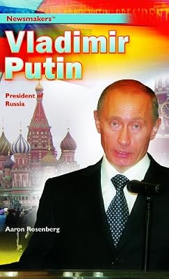Vladimir Putin: President of Russia (Newsmakers (Rosen Publishing))