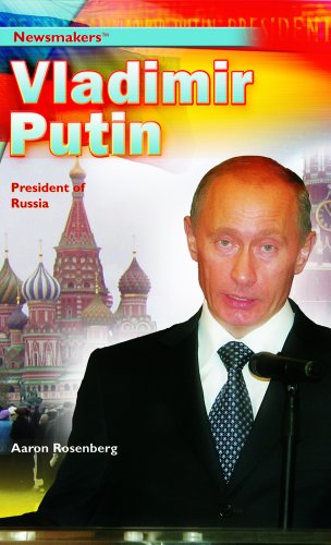 Vladimir Putin: President of Russia (Newsmakers (Rosen Publishing)) by Aaron Rosenberg