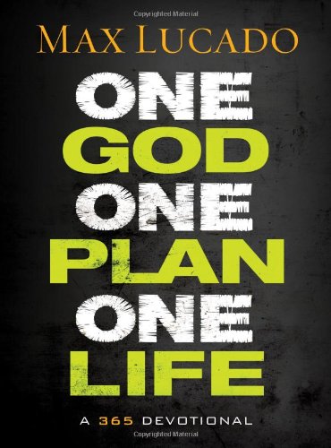One God, One Plan, One Life: A 365 Devotional by Max Lucado