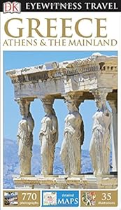 DK Eyewitness Travel Guide: Greece, Athens &amp; the Mainland