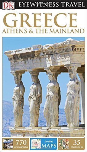 DK Eyewitness Travel Guide: Greece, Athens &amp; the Mainland by DK Publishing