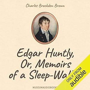 Edgar Huntly, or, Memoirs of a Sleep-Walker