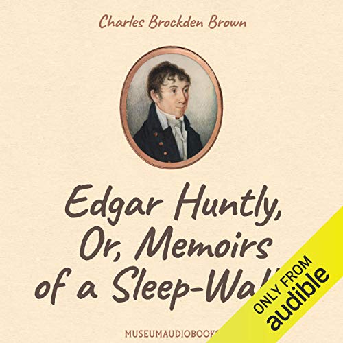Edgar Huntly, or, Memoirs of a Sleep-Walker by Charles Brockden Brown
