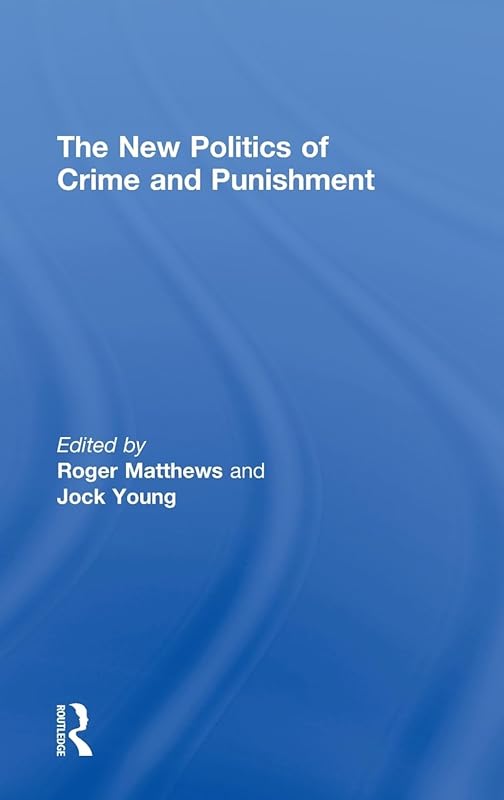 The New Politics of Crime and Punishment by Roger Matthews