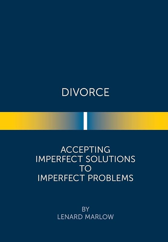 Divorce: Accepting Imperfect Solutions to Imperfect Problems by Lenard Marlow