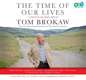 The Time of Our Lives: A Conversation about America; Who We Are, Where We've Been, and Where We Need to Go Now, to Recapture the American Dre