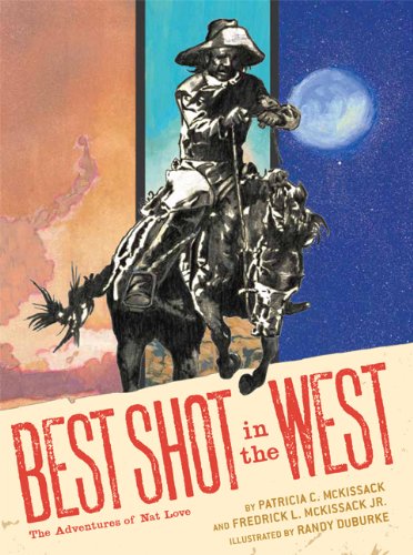 Best Shot in the West: The Adventures of Nat Love by Patricia C. McKissack  ,