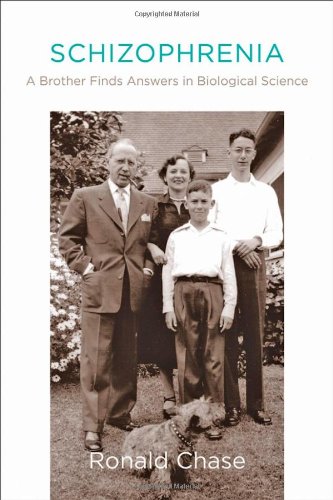 Schizophrenia: A Brother Finds Answers in Biological Science by Ronald Chase