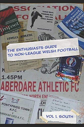 The Enthusiasts guide to Welsh Non League: Vol 1.The South (A guide to Welsh Non League) by Mr Mark Jones