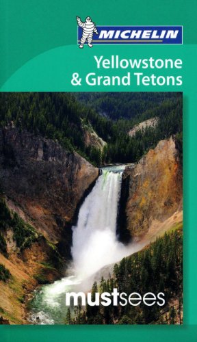 Michelin Must Sees Yellowstone &amp; the Grand Tetons by Michelin