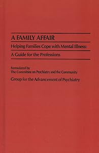 A Family Affair (GAP REPORT (GROUP FOR THE ADVANCEMENT OF PSYCHIATRY)) by Group for the Advancement of Psychiatry. Committee on Psychiatry and Community