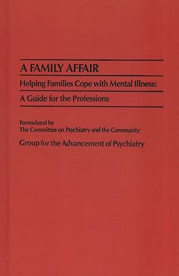 A Family Affair (GAP REPORT (GROUP FOR THE ADVANCEMENT OF PSYCHIATRY))