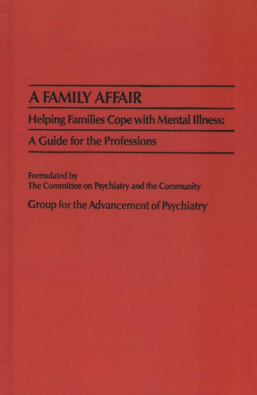 A Family Affair (GAP REPORT (GROUP FOR THE ADVANCEMENT OF PSYCHIATRY)) by Group for the Advancement of Psychiatry. Committee on Psychiatry and Community