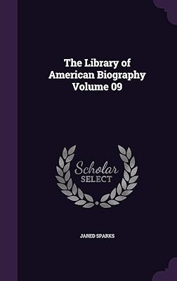 The Library of American Biography Volume 09