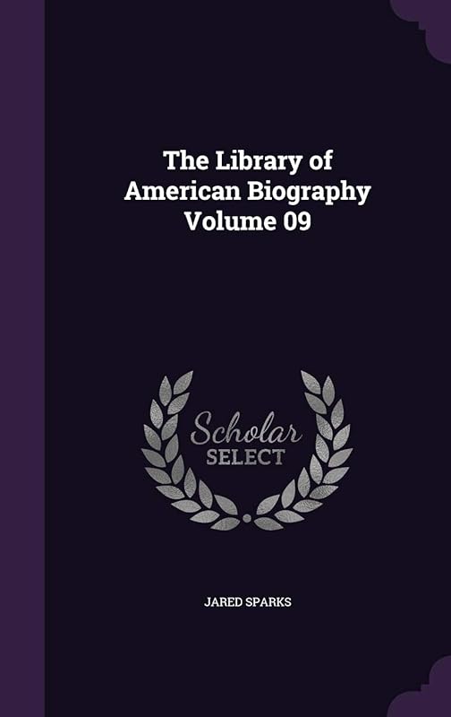 The Library of American Biography Volume 09 by Jared Sparks