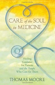 Care of the Soul In Medicine: Healing Guidance for Patients, Families, and the People Who Care for Them