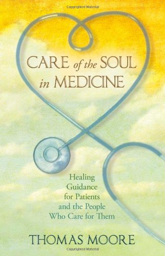 Care of the Soul In Medicine: Healing Guidance for Patients, Families, and the People Who Care for Them by Thomas Moore