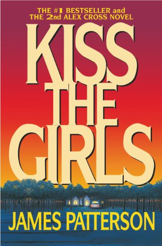 Kiss the Girls: A Novel by the Author of the Bestselling Along Came a Spider (Alex Cross Book 2) by James Patterson