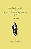 Quaker records of South River monthly meeting, Virginia, 1756-1800