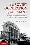 Filip Slaveski, "The Soviet Occupation of Germany" (Cambridge UP, 2013)