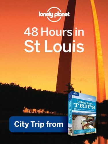 48 Hours in St. Louis (Regional Travel Guide) by Lonely Planet