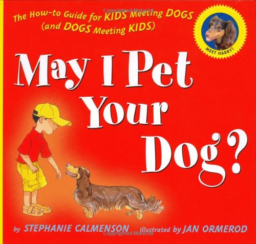 May I Pet Your Dog?: The How-to Guide for Kids Meeting Dogs (and Dogs Meeting Kids) by Stephanie Calmenson