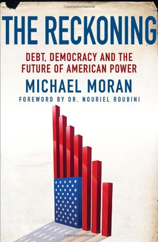 The Reckoning: Debt, Democracy, and the Future of American Power by Michael Moran