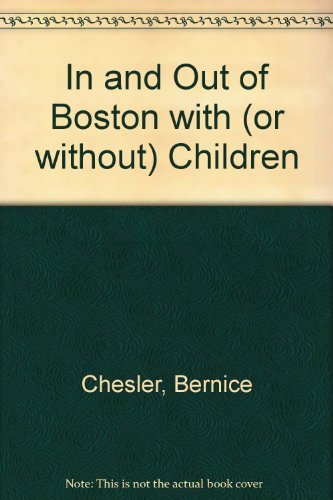 In and Out of Boston With (IN AND OUT OF BOSTON WITH (OR WITHOUT) CHILDREN) by Bernice Chesler