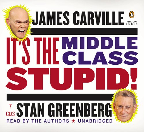 It's the Middle Class, Stupid! by James Carville