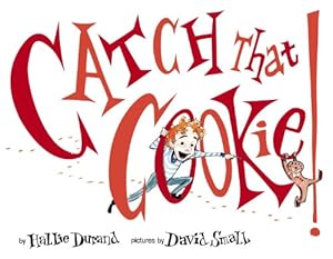 Catch That Cookie! by Hallie Durand