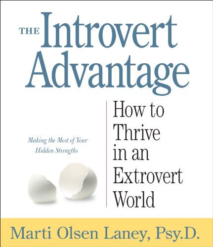The Introvert Advantage: How to Thrive in an Extrovert World by Marti Olsen Laney Psy.D.