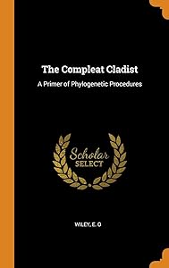 The Compleat Cladist: A Primer of Phylogenetic Procedures by E O Wiley