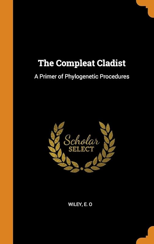 The Compleat Cladist: A Primer of Phylogenetic Procedures by E O Wiley