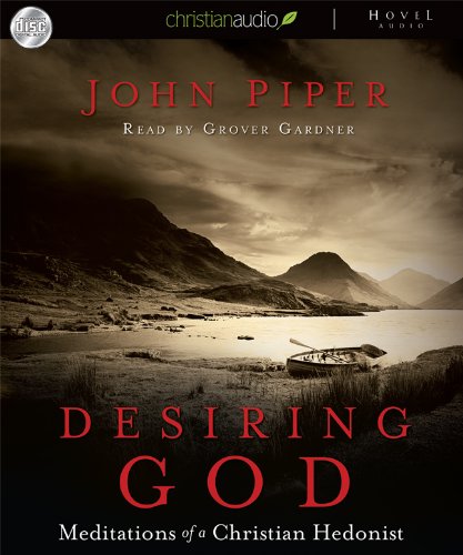Desiring God: Meditations of a Christian Hedonist by John Piper