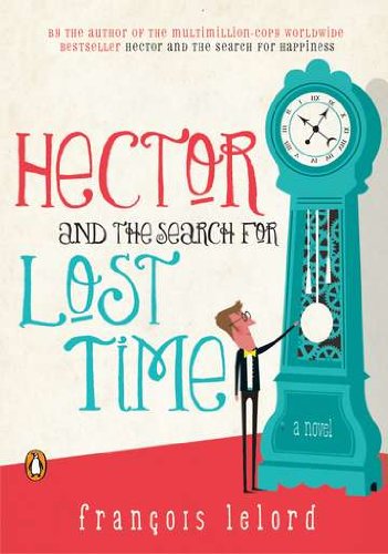 Hector and the Search for Lost Time: A Novel (Hector's Journeys) by Francois Lelord
