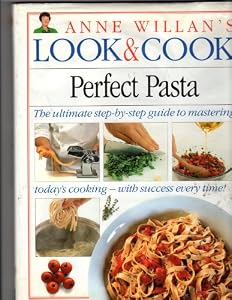 Perfect Pasta (Anne Willan's Look and Cook)