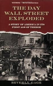 The Day Wall Street Exploded: A Story of America in Its First Age of Terror