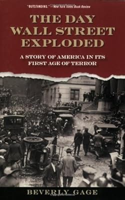 The Day Wall Street Exploded: A Story of America in Its First Age of Terror